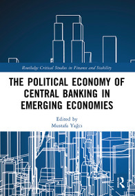 The Political Economy of Central Banking in Emerging Economies - 9780367516024 by Mustafa Yağcı, 9780367516024