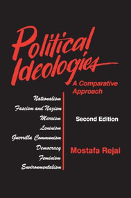 Political Ideologies: A Comparative Approach (A Comparative Approach) by Mostafa Rejai, 9781563241420