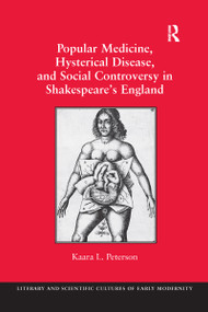 Popular Medicine, Hysterical Disease, and Social Controversy in Shakespeare's England - 9781138272125 by Kaara L. Peterson, 9781138272125