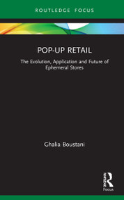 Pop-Up Retail (The Evolution, Application and Future of Ephemeral Stores) by Ghalia Boustani, 9780367628529
