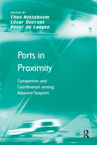 Ports in Proximity (Competition and Coordination among Adjacent Seaports) - 9781138254770 by César Ducruet, Theo Notteboom, 9781138254770