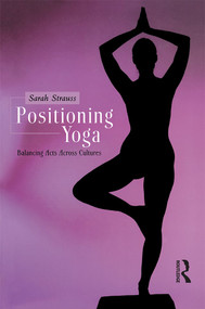 Positioning Yoga (Balancing Acts Across Cultures) - 9781859737392 by Sarah Strauss, 9781859737392