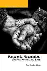 Postcolonial Masculinities (Emotions, Histories and Ethics) - 9781138268531 by Amal Treacher Kabesh, 9781138268531
