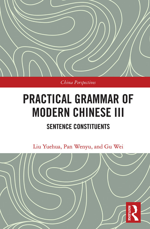 Practical Grammar of Modern Chinese III (Sentence Constituents) - 9780367563028 by Liu Yuehua, Pan Wenyu, Gu Wei, 9780367563028