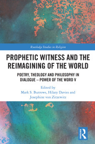 Prophetic Witness and the Reimagining of the World (Poetry, Theology and Philosophy in Dialogue- Power of the Word V) - 9780367558185 by Mark S. Burrows, Hilary Davies, Josephine von Zitzewitz, 9780367558185