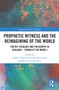 Prophetic Witness and the Reimagining of the World (Poetry, Theology and Philosophy in Dialogue- Power of the Word V) - 9780367558185 by Mark S. Burrows, Hilary Davies, Josephine von Zitzewitz, 9780367558185