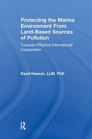 Protecting the Marine Environment From Land-Based Sources of Pollution (Towards Effective International Cooperation) - 9781138259225 by Daud Hassan, 9781138259225