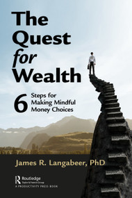 The Quest for Wealth (6 Steps for Making Mindful Money Choices) - 9781032139920 by James R Langabeer, 9781032139920