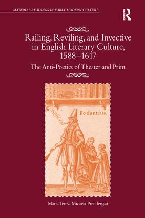 Railing, Reviling, and Invective in English Literary Culture, 1588-1617 (The Anti-Poetics of Theater and Print) - 9781138272248 by Maria Teresa Micaela Prendergast, 9781138272248