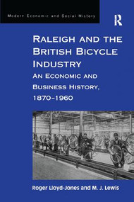 Raleigh and the British Bicycle Industry (An Economic and Business History, 1870-1960) - 9781138269101 by Roger Lloyd-Jones, M. J. Lewis, 9781138269101
