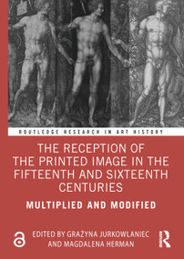 The Reception of the Printed Image in the Fifteenth and Sixteenth Centuries (Multiplied and Modified) - 9780367539405 by Grażyna Jurkowlaniec, Magdalena Herman, 9780367539405
