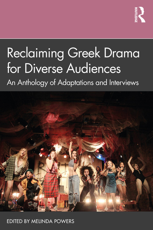 Reclaiming Greek Drama for Diverse Audiences (An Anthology of Adaptations and Interviews) - 9781138601024 by Melinda Powers, 9781138601024