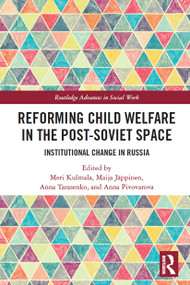 Reforming Child Welfare in the Post-Soviet Space (Institutional Change in Russia) - 9780367556440 by Meri Kulmala, Maija Jäppinen, Anna Tarasenko, Anna Pivovarova, 9780367556440
