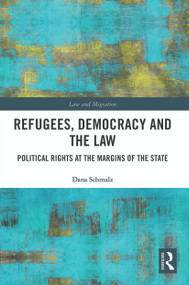 Refugees, Democracy and the Law (Political Rights at the Margins of the State) - 9780367543358 by Dana Schmalz, 9780367543358