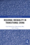 Regional Inequality in Transitional China - 9780367550264 by Felix Haifeng Liao, Yehua Dennis Wei, Li Huang, 9780367550264