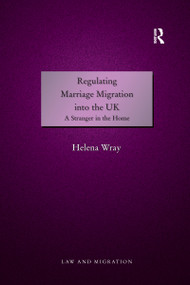 Regulating Marriage Migration into the UK (A Stranger in the Home) - 9781138255845 by Helena Wray, 9781138255845