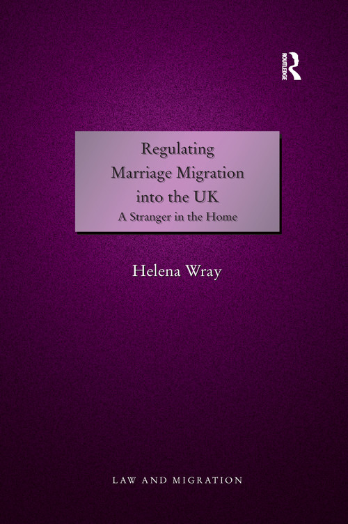 Regulating Marriage Migration into the UK (A Stranger in the Home) - 9781138255845 by Helena Wray, 9781138255845