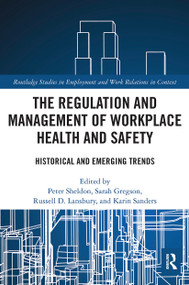 The Regulation and Management of Workplace Health and Safety (Historical and Emerging Trends) - 9780367538354 by Peter Sheldon, Sarah Gregson, Russell Lansbury, Karin Sanders, 9780367538354