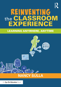 Reinventing the Classroom Experience (Learning Anywhere, Anytime) by Nancy Sulla, 9780367622183