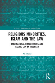 Religious Minorities, Islam and the Law (International Human Rights and Islamic Law in Indonesia) - 9780367500764 by Al Khanif, 9780367500764
