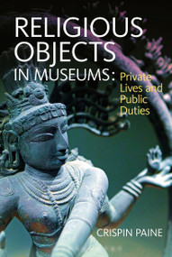 Religious Objects in Museums (Private Lives and Public Duties) by Crispin Paine, 9781847887733