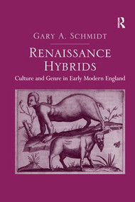 Renaissance Hybrids (Culture and Genre in Early Modern England) - 9781138253100 by Gary A. Schmidt, 9781138253100