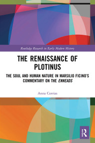The Renaissance of Plotinus (The Soul and Human Nature in Marsilio Ficino's Commentary on the Enneads) - 9780367512545 by Anna Corrias, 9780367512545