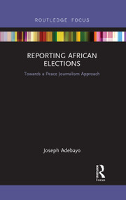 Reporting African Elections (Towards a Peace Journalism Approach) - 9781032094175 by Joseph Adebayo, 9781032094175