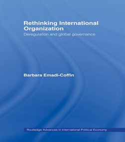 Rethinking International Organisation (Deregulation and Global Governance) by Barbara Emadi-Coffin, 9781138985360