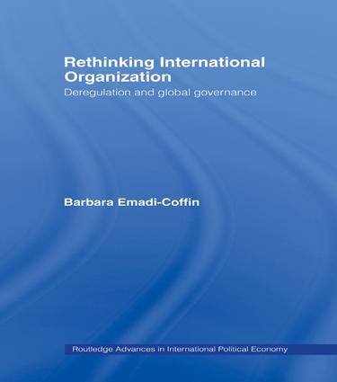 Rethinking International Organisation (Deregulation and Global Governance) by Barbara Emadi-Coffin, 9781138985360