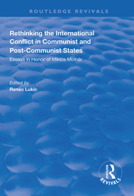 Rethinking the International Conflict in Communist and Post-communist States (Essays in Honour of Miklos Molnar) - 9781138327320 by Reneo Lukic, 9781138327320