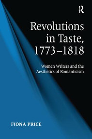 Revolutions in Taste, 1773-1818 (Women Writers and the Aesthetics of Romanticism) - 9781138259652 by Fiona Price, 9781138259652