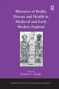 Rhetorics of Bodily Disease and Health in Medieval and Early Modern England - 9781138266063 by Jennifer C. Vaught, 9781138266063