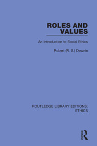 Roles and Values (An Introduction to Social Ethics) - 9780367900359 by Robert (R.S) Downie, 9780367900359
