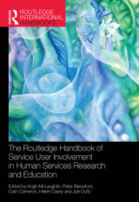 The Routledge Handbook of Service User Involvement in Human Services Research and Education by Hugh McLaughlin, Peter Beresford, Colin Cameron, Helen Casey, Joe Duffy, 9780367523565