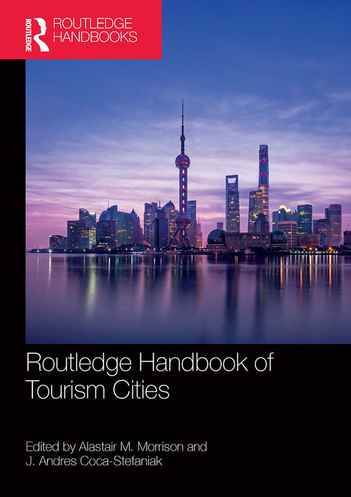 Routledge Handbook of Tourism Cities by Alastair M. Morrison, J. Andres Coca-Stefaniak, 9780367524630