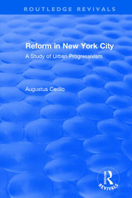 Routledge Revivals: Reform in New York City (1991) (A Study of Urban Progressivism) - 9781138491366 by Augustus Cerillo, 9781138491366