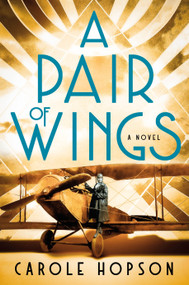 A Pair of Wings (A Novel) by Carole Hopson, 9781250347213