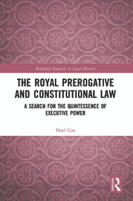 The Royal Prerogative and Constitutional Law (A Search for the Quintessence of Executive Power) - 9780367500801 by Noel Cox, 9780367500801