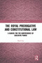 The Royal Prerogative and Constitutional Law (A Search for the Quintessence of Executive Power) - 9780367500801 by Noel Cox, 9780367500801