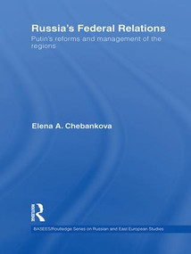 Russia's Federal Relations (Putin's Reforms and Management of the Regions) - 9781138993686 by Elena Chebankova, 9781138993686