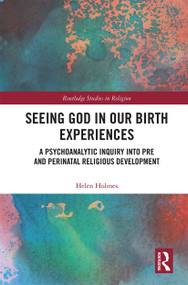 Seeing God in Our Birth Experiences (A Psychoanalytic Inquiry into Pre and Perinatal Religious Development.) - 9780367517557 by Helen Holmes, 9780367517557