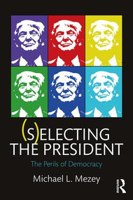 (S)electing the President (The Perils of Democracy) - 9781138212268 by Michael L. Mezey, 9781138212268