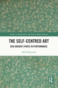 The Self-Centred Art (Ben Jonson's Parts in Performance) - 9780367515638 by Jakub Boguszak, 9780367515638