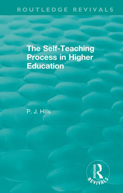 The Self-Teaching Process in Higher Education - 9781138340367 by PJ Hills, 9781138340367