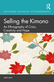 Selling the Kimono (An Ethnography of Crisis, Creativity and Hope) - 9780367494988 by Julie Valk, 9780367494988