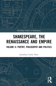 Shakespeare, the Renaissance and Empire (Volume II: Poetry, Philosophy and Politics) - 9780367759933 by Jonathan Locke Hart, 9780367759933