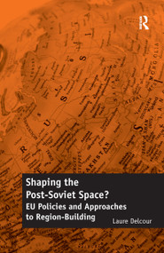 Shaping the Post-Soviet Space? (EU Policies and Approaches to Region-Building) - 9781138257757 by Laure Delcour, 9781138257757