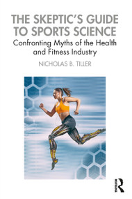 The Skeptic's Guide to Sports Science (Confronting Myths of the Health and Fitness Industry) - 9781138333130 by Nicholas Tiller, 9781138333130