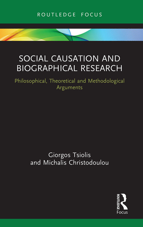 Social Causation and Biographical Research (Philosophical, Theoretical and Methodological Arguments) - 9780367620394 by Giorgos Tsiolis, Michalis Christodoulou, 9780367620394